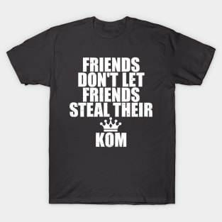 Friends Don't Let Friends Steal Strava KOM T-Shirt